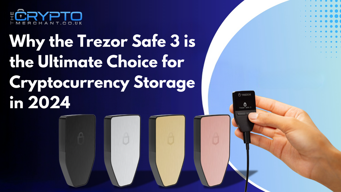 Why the Trezor Safe 3 is the Ultimate Choice for Cryptocurrency Storage in 2024