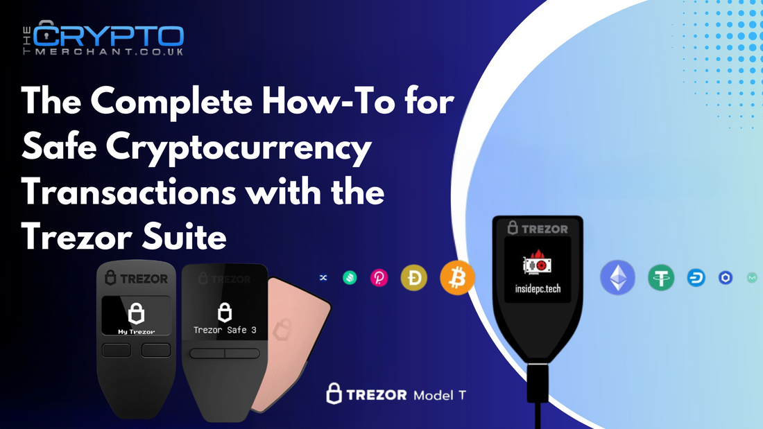 The Complete How-To for Safe Cryptocurrency Transactions with the Trezor Suite