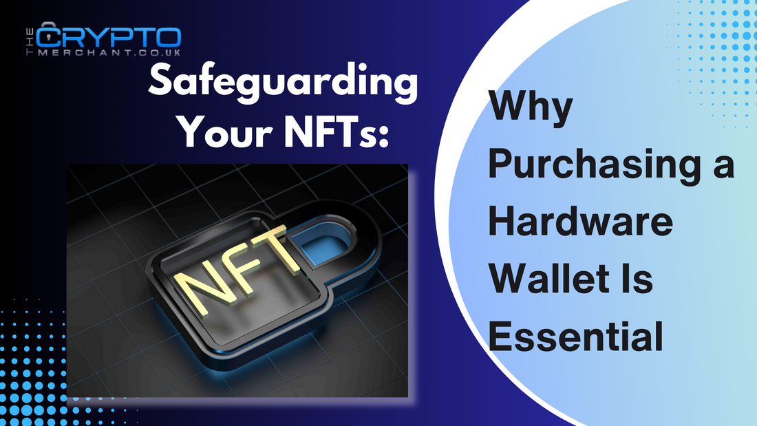 Safeguarding Your NFTs: Why Purchasing a Hardware Wallet Is Essential