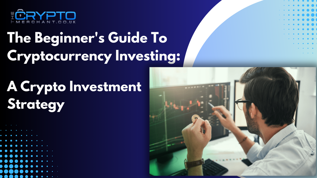 The Beginner's Guide To Cryptocurrency Investing: A Crypto Investment Strategy