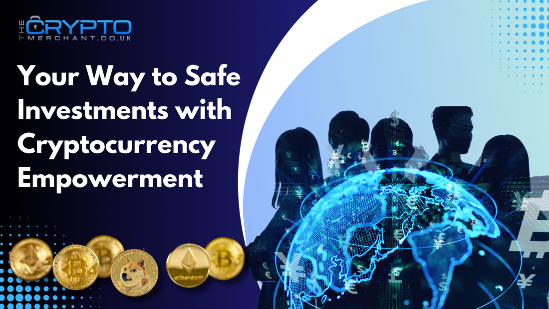 Your Way to Safe Investments with Cryptocurrency Empowerment