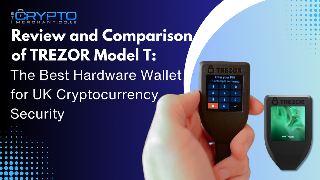 Review and Comparison of TREZOR Model T: The Best Hardware Wallet for UK Cryptocurrency Security